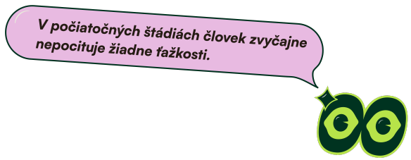 V počiatočných štádiách človek zvyčajne nepociťuje žiadne ťažkosti.